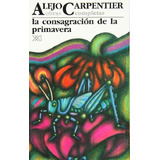 Obras Completas 7: La Consagracion De La Primavera, De Alejo Carpentier. Editorial Siglo Xxi, Tapa Blanda, Edición 9 En Español, 2010