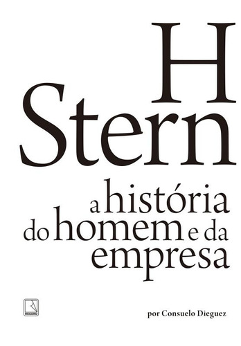 H Stern: A História Do Homem E Da Empresa: A História Do Homem E Da Empresa, De Dieguez, Consuelo. Editora Record Ltda., Capa Mole Em Português, 2015