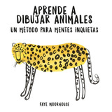 Aprende A Dibujar Animales Un Metodo Para - Moorhouse, Faye
