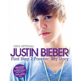 Justin Bieber: First Step 2 Forever: My Story