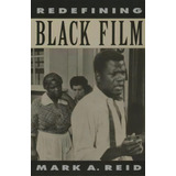Redefining Black Film, De Reid, Mark A.. Editorial Univ Of California Pr, Tapa Blanda En Inglés