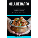 Libro Olla De Barro : Recetas De Coccion Lenta, Elegantes...
