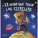 El Niño Que Tocó Las Estrellas / Pd., De Hernandez Moreno, Jose. Editorial Hachette Junior, Tapa Dura, Edición 01 En Español, 2023