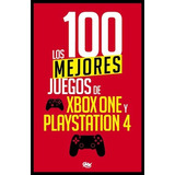 Los 100 Mejores Juegos De Xbox One Y Ps4 - Varios Autores