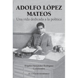 Adolfo López Mateos, De Hernández Rodríguez , Rogelio.. Editorial Colegio De Mexico, Tapa Pasta Blanda, Edición 1 En Español, 2015