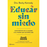 Educar Sin Miedo, De Dra. Becky Kennedy. Editorial Planeta, Tapa Blanda En Español