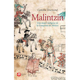 Malintzin. Una Mujer Indigena En La Conquista De Mexico: Una Mujer Indígena En La Conquista De México, De Townsend, Camilla. Editorial Ediciones Era, Tapa Pasta Dura, Edición 1 En Español, 2015