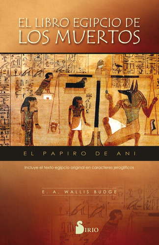 El Libro Egipcio De Los Muertos: El Papiro De Ani, De Wallis Budge, E.a.. Editorial Sirio, Tapa Blanda En Español, 2017