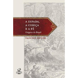 Livro Espada, Cobiça E Fé: As Origens Do Brasil