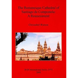 Libro The Romanesque Cathedral Of Santiago De Compostela ...