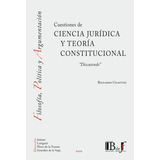 Cuestiones De Ciencia Jurídica Y Teoría Constitucional.  Discutendo , De Guastini, Riccardo.. Editorial B De F En Español