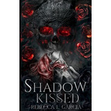Shadow Kissed (marked By Blood) - Garcia, Rebecca L., De Garcia, Rebecca L.. Editorial Independently Published En Inglés