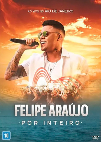 Dvd Felipe Araújo - Por Inteiro Ao Vivo No Rio De Janeiro