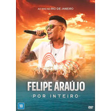 Dvd Felipe Araújo - Por Inteiro Ao Vivo No Rio De Janeiro