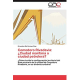 Comodoro Rivadavia: ¿ciudad Marítima O Ciudad Petrolera?