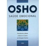 Saúde Emocional: Transforme O Medo, A Raiva E O Ciúme Em Energia Criativa, De Osho. Editora Cultrix, Capa Mole, Edição 1ª Edição - 2008 Em Português