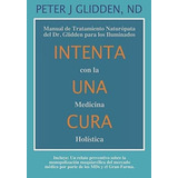 Intenta Una Cura Con La Medicina Holistica Manual D, De Glidden Nd, Pete. Editorial Independently Published En Español