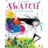 Swatch: The Girl Who Loved Color, De Julia Denos. Editorial Harpercollins Publishers Inc, Tapa Dura En Inglés