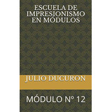 Escuela De Impresionismo En Modulos: Modulo Nº 12