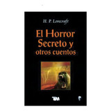 El Horror Secreto Y Otros Cuentos. H. P. Lovecraft, De H.p. Lovecraft. Grupo Editorial Tomo, Tapa Blanda En Español