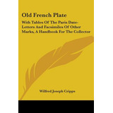 Libro Old French Plate: With Tables Of The Paris Date-let...