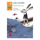 Lola E Ervilha (barco A Vapor) - Annette Mierswa - Edicoes Sm