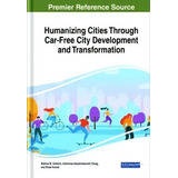 Humanizing Cities Through Car-free City Development And Transformation, De Rahma M. Doheim. Editorial Engineering Science Reference, Tapa Dura En Inglés