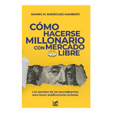 Cómo Hacerse Millonario Con Mercado Libre Rodríguez Mamberti