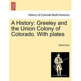 Una Historia Greeley Y La Union De La Colonia De Colorado Co