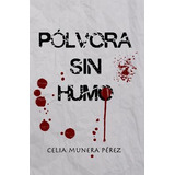 Libro Pã³lvora Sin Humo - Munera Perez, Celia
