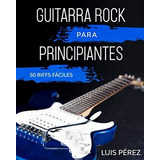 Libro: Guitarra Rock Para Principiantes: 50 Riffs Fáciles (s