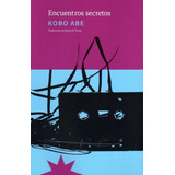 Encuentros Secretos / Kobo Abe / Ed. Eterna Cadencia / Nuevo