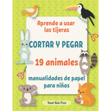 Libro: Aprende A Usar Las Tijeras.: Cortar Y Pegar 19 Animal