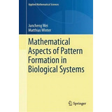 Mathematical Aspects Of Pattern Formation In Biological Systems, De Juncheng Wei. Editorial Springer London Ltd, Tapa Dura En Inglés