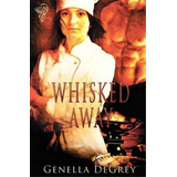Whisked Away, De Genella Degrey. Editorial Totally Entwined Group Limited, Tapa Blanda En Inglés