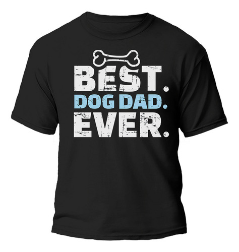 Remera Best Dog Dad Ever Frase 100% Algodon