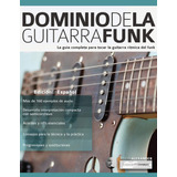 Libro: Dominio De La Guitarra Funk: Edición En Español (span