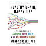 Healthy Brain, Life: A Personal Program To To Activate Your Brain And Do Everything Better, De Suzuki, Wendy. Editorial Dey Street Books, Tapa Blanda En Inglés