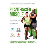 Plant-based Muscle: Our Roadmap To Peak Performance On A Pla