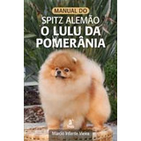 Manual Do Spitz Alemao - O Lulu Da Pomerania