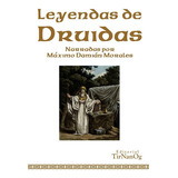 Leyendas De Druidas, De Máximo Damián Morales. Editorial Tirnanog, Tapa Blanda, Edición 1 En Español, 2016
