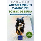 Adiestramiento Canino Del Boyero De Berna: Adiestramiento Ca