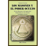 Masones Y El Poder Oculto, Los. De Los Illuminati Y Las Logi