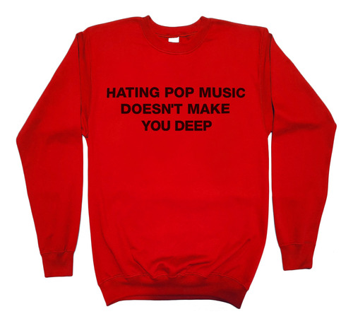 Hating Pop Music Doesn't Make You Deep Sudadera Dua Lipa