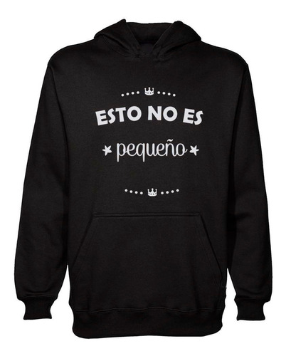 Buzo Canguro Frase Esto No Es Pequeño Hoodie