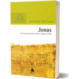 Jonas - Comentários Expositivos Hagnos: Um Homem Que Preferiu Morrer A Obedecer A Deus, De Lopes, Hernandes Dias. Editora Hagnos, Capa Mole, Edição 1ª Edição - 2008 Em Português