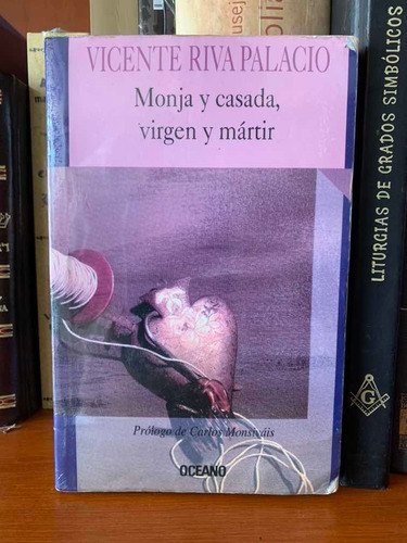 Vicente Riva Palacio Monja Y Casada, Virgen Y Mártir