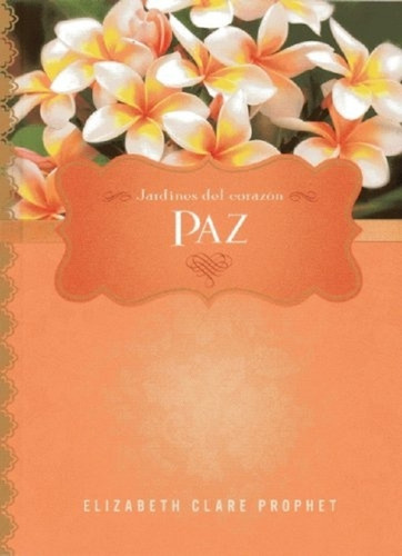 Paz. Jardines Del Corazon-prophet, Elizabeth Clare-summit Un