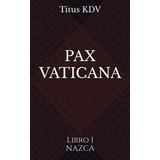 Libro: Pax Vaticana: Libro Uno Nazca (spanish Edition)