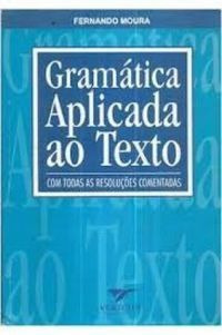 Livro Gramática Aplicada Ao Texto - Com Todas As Resoluções Comentadas - Fernando Moura [2006]